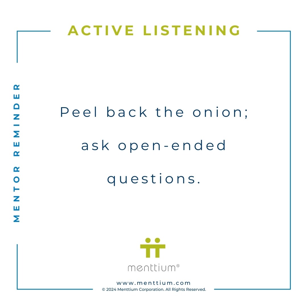 Mentor Tip 4 - Peel back the onion; ask open-ended questions.