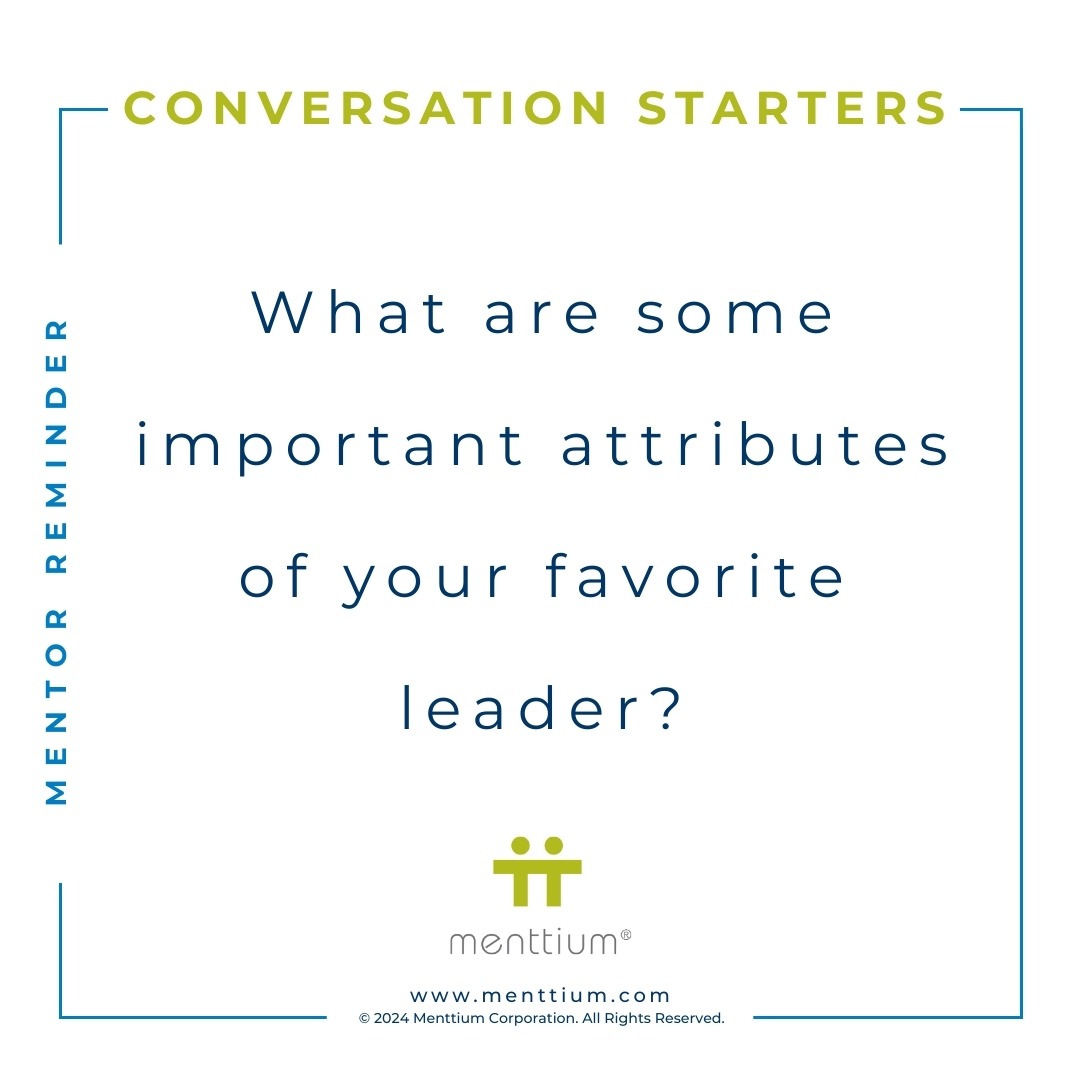 Mentor Tip Conversation Question 103 - What are some important attributes of your favorite leader?