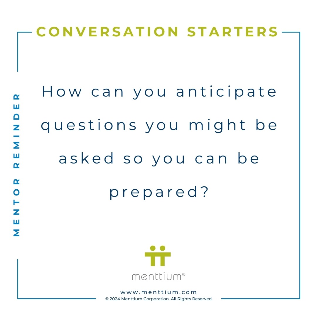 Mentor Tip Conversation Question 101 - How can you anticipate questions you might be asked so you can be prepared?