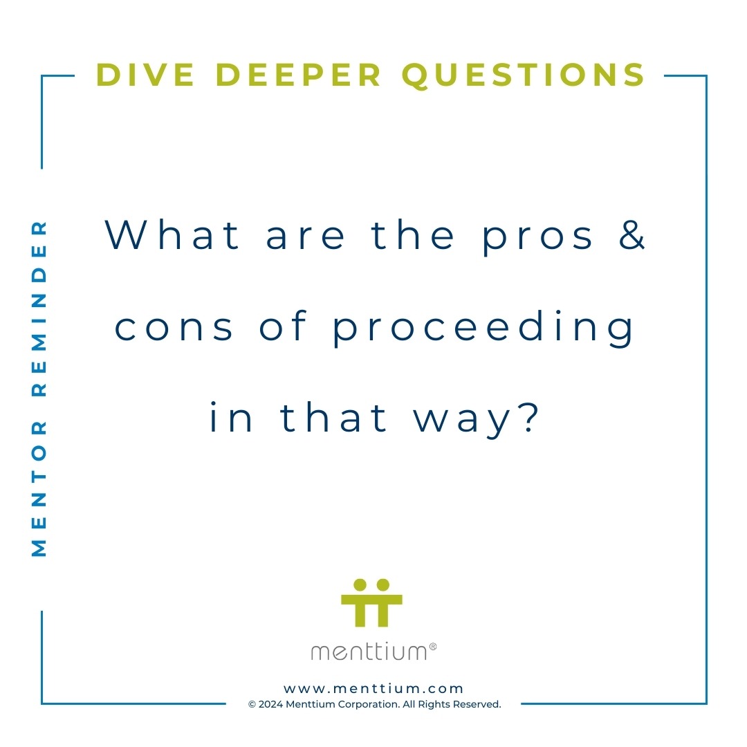 Mentor Tip Dive Deeper Question 104 - What are the pros & cons of proceeding in that way?