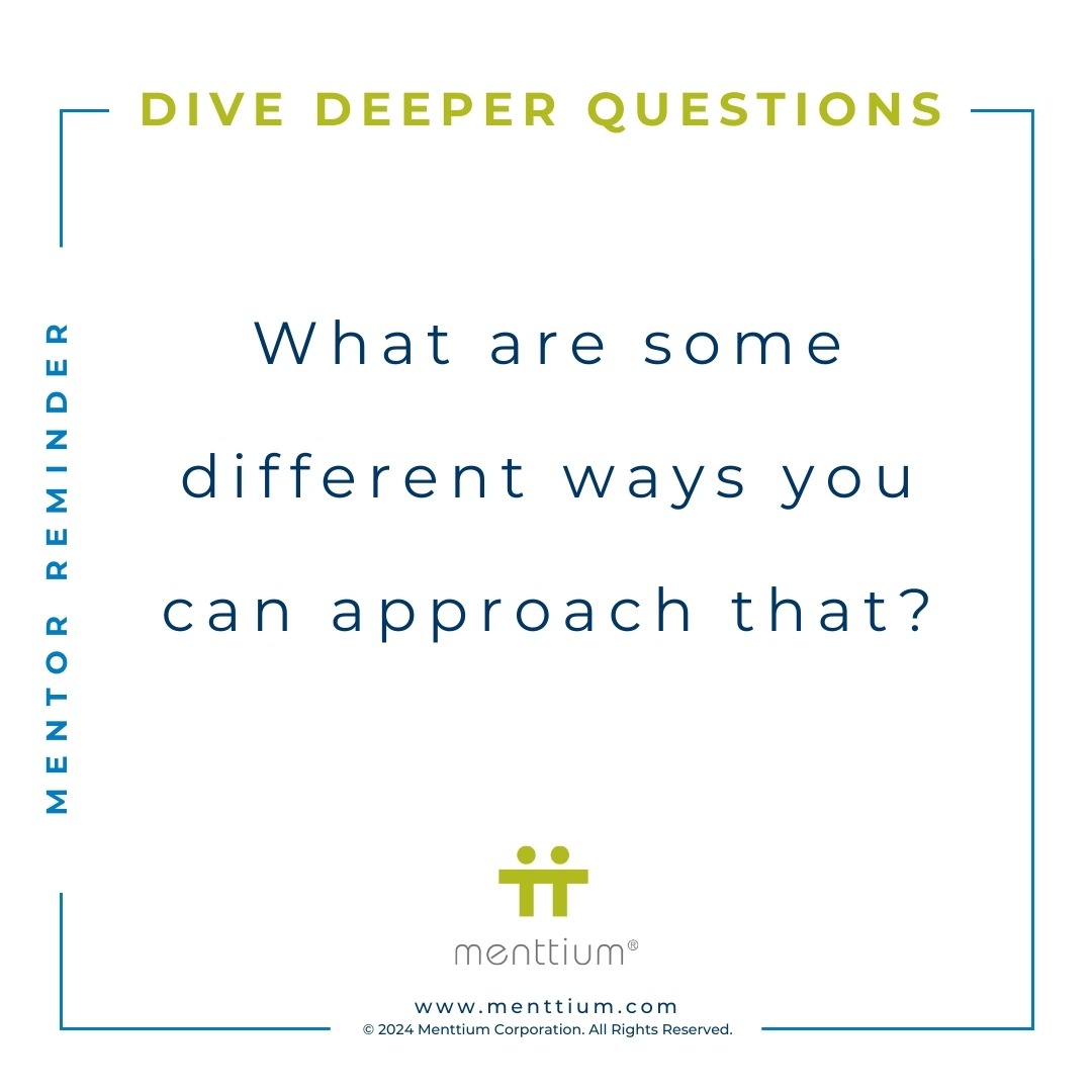 Mentor Tip Dive Deeper Question 103 - What are some different ways you can approach that?