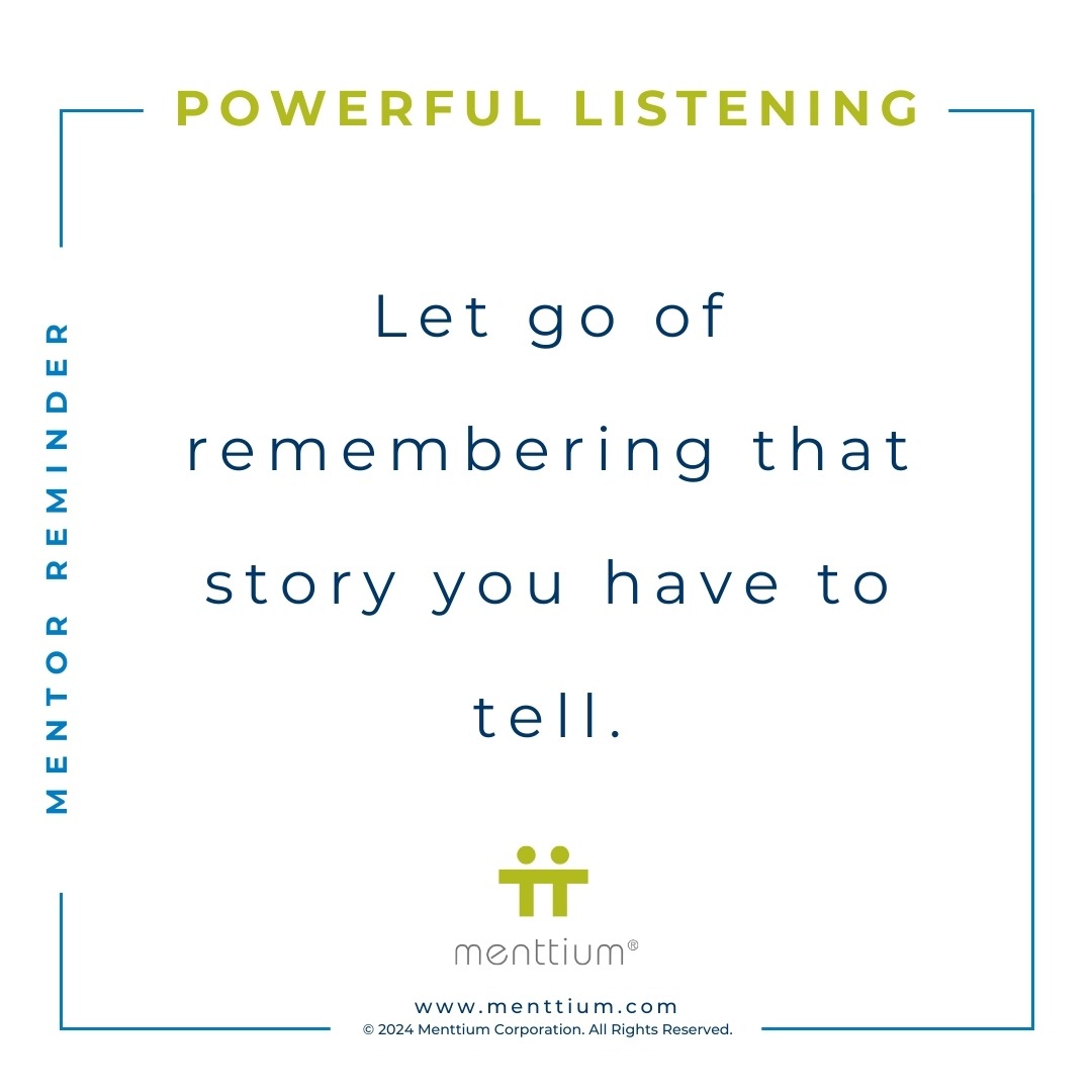 Mentor Tip Powerful Listening Thought 103 - Let go of remember that story you have to tell.