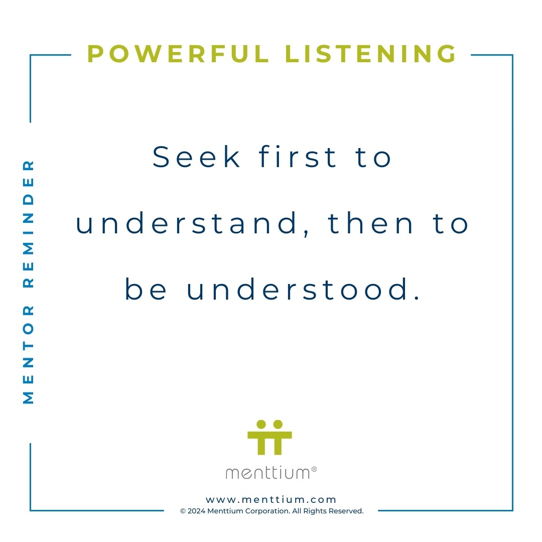 Mentor Tip Power Question 101 - Seek first to understand, then to be understood.