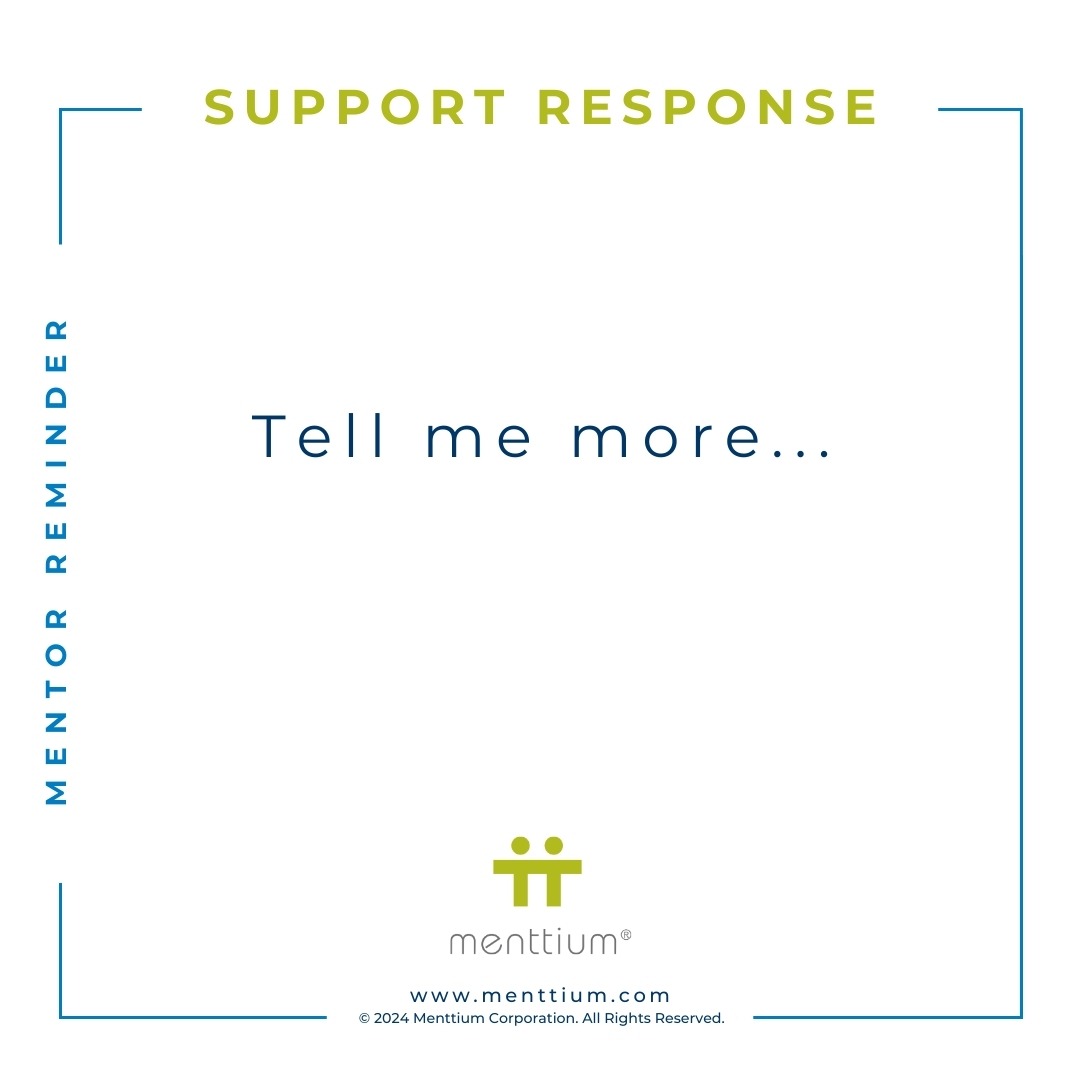 Mentor Tip Support Response Phrase 102 - Tell me more...